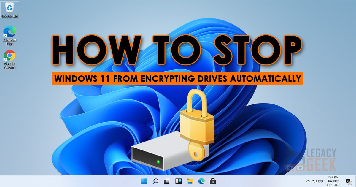 How to Prevent Windows 11 from Encrypting Drives Automatically